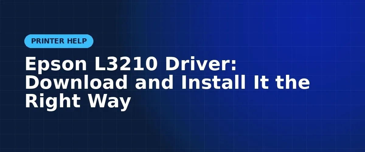 Epson L3210 Driver: Download and Install It the Right Way